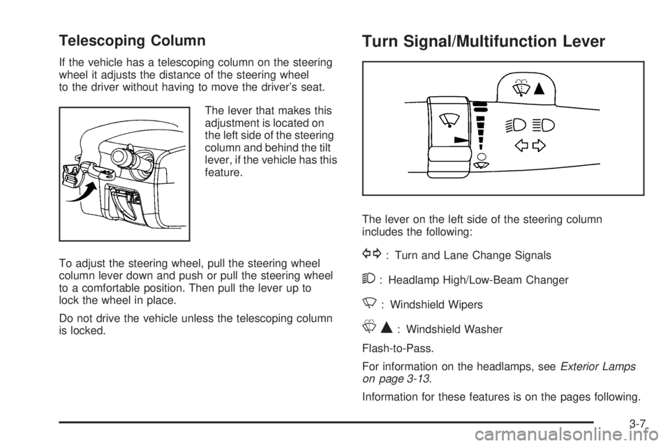 BUICK LACROSSE 2009  Owners Manual Telescoping Column
If the vehicle has a telescoping column on the steering
wheel it adjusts the distance of the steering wheel
to the driver without having to move the driver’s seat.
The lever that 