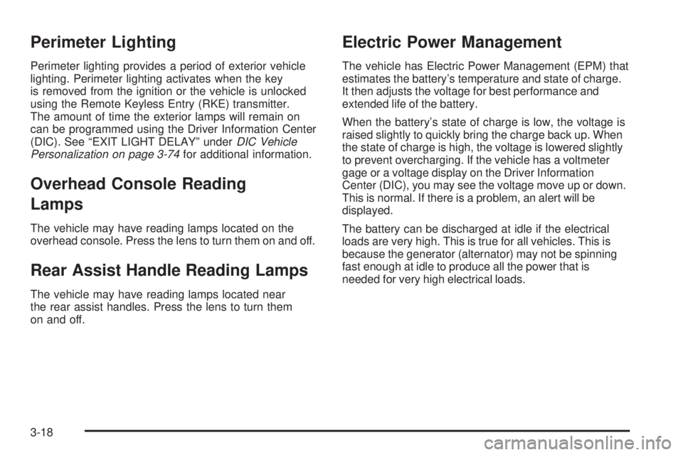 BUICK LACROSSE 2009  Owners Manual Perimeter Lighting
Perimeter lighting provides a period of exterior vehicle
lighting. Perimeter lighting activates when the key
is removed from the ignition or the vehicle is unlocked
using the Remote