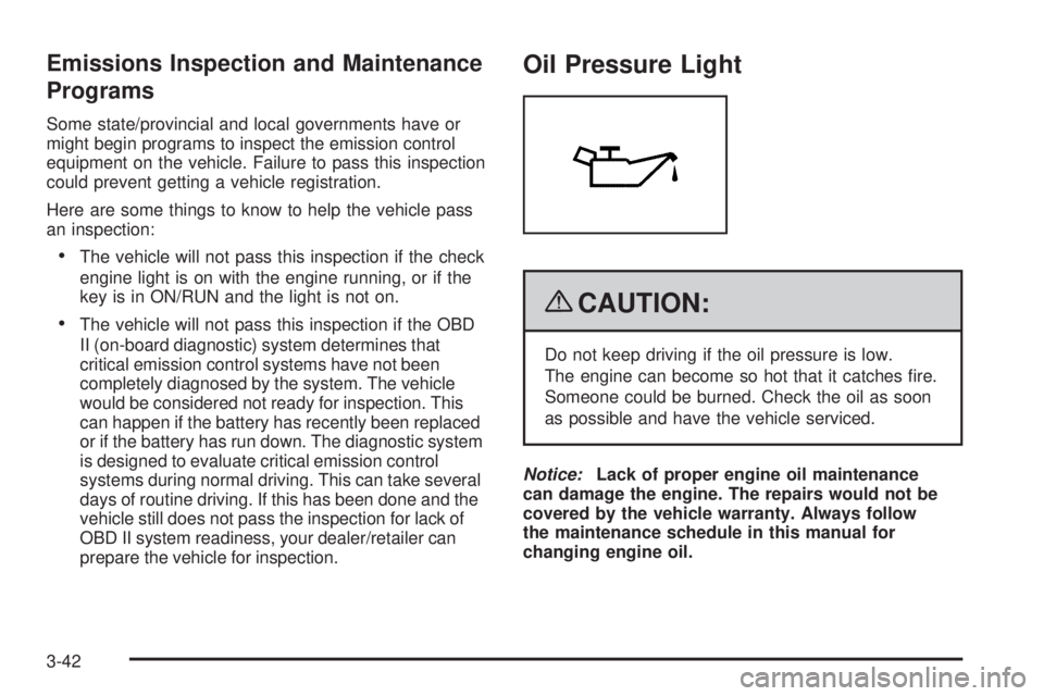 BUICK LACROSSE 2009 Owners Manual Emissions Inspection and Maintenance
Programs
Some state/provincial and local governments have or
might begin programs to inspect the emission control
equipment on the vehicle. Failure to pass this in BUICK LACROSSE 2009 Owners Manual Emissions Inspection and Maintenance
Programs
Some state/provincial and local governments have or
might begin programs to inspect the emission control
equipment on the vehicle. Failure to pass this in