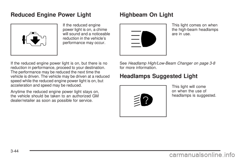 BUICK LACROSSE 2009  Owners Manual Reduced Engine Power Light
If the reduced engine
power light is on, a chime
will sound and a noticeable
reduction in the vehicle’s
performance may occur.
If the reduced engine power light is on, but