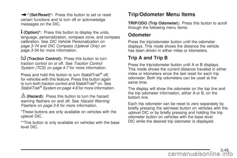 BUICK LACROSSE 2009  Owners Manual r(Set/Reset)*:Press this button to set or reset
certain functions and to turn off or acknowledge
messages on the DIC.
4(Option)*:Press this button to display the units,
language, personalization, comp