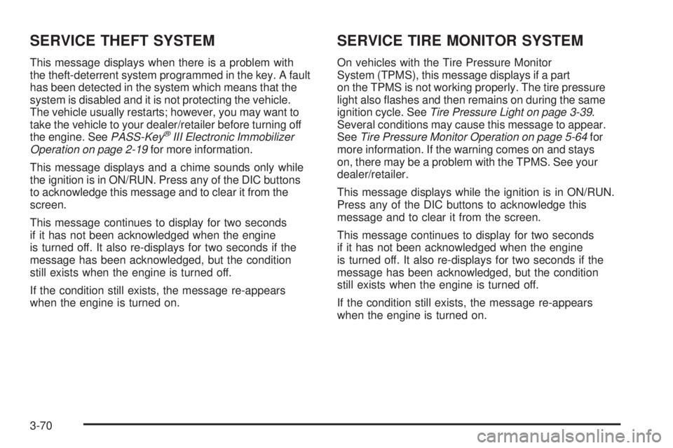 BUICK LACROSSE 2009  Owners Manual SERVICE THEFT SYSTEM
This message displays when there is a problem with
the theft-deterrent system programmed in the key. A fault
has been detected in the system which means that the
system is disable