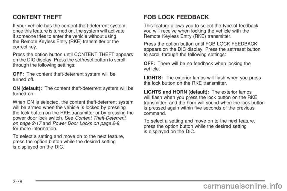 BUICK LACROSSE 2009  Owners Manual CONTENT THEFT
If your vehicle has the content theft-deterrent system,
once this feature is turned on, the system will activate
if someone tries to enter the vehicle without using
the Remote Keyless En