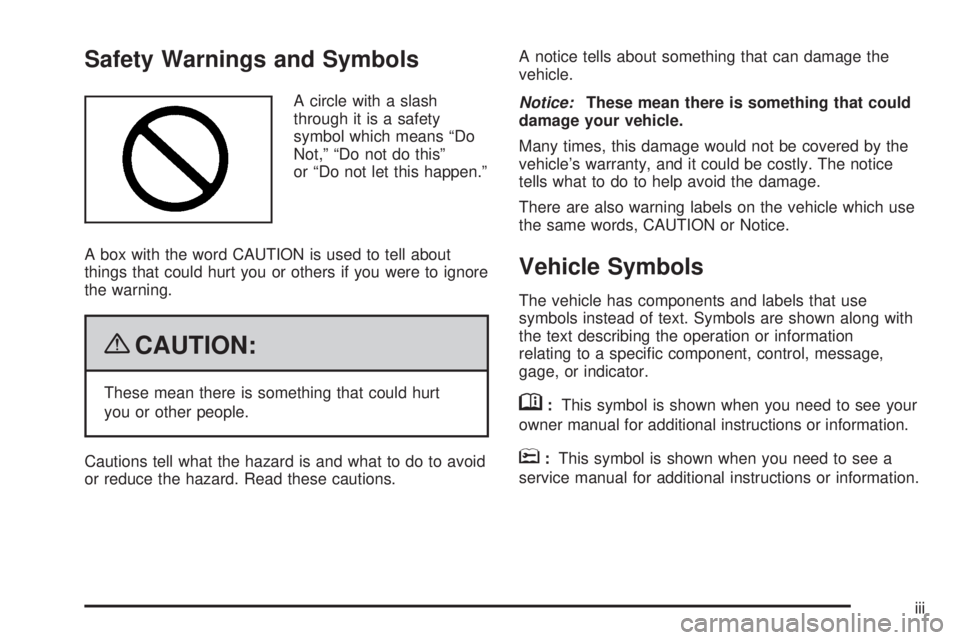 BUICK LACROSSE 2009  Owners Manual Safety Warnings and Symbols
A circle with a slash
through it is a safety
symbol which means “Do
Not,” “Do not do this”
or “Do not let this happen.”
A box with the word CAUTION is used to t