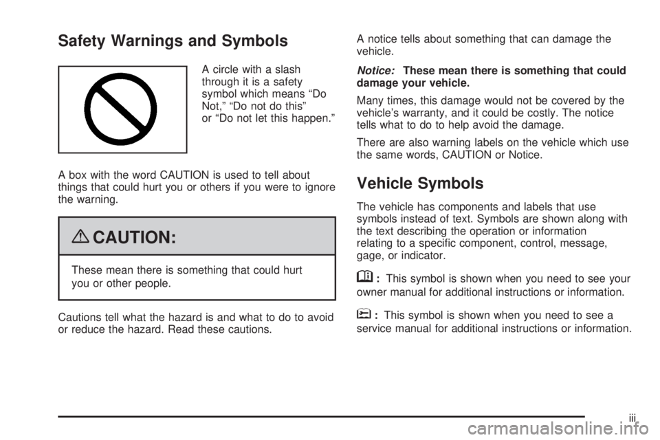 BUICK LACROSSE 2009 Owners Manual Safety Warnings and Symbols
A circle with a slash
through it is a safety
symbol which means “Do
Not,” “Do not do this”
or “Do not let this happen.”
A box with the word CAUTION is used to t BUICK LACROSSE 2009 Owners Manual Safety Warnings and Symbols
A circle with a slash
through it is a safety
symbol which means “Do
Not,” “Do not do this”
or “Do not let this happen.”
A box with the word CAUTION is used to t