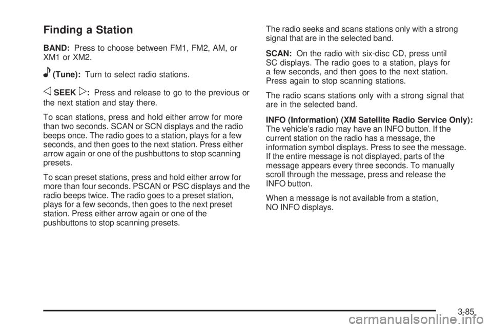 BUICK LACROSSE 2009 Owners Manual Finding a Station
BAND:Press to choose between FM1, FM2, AM, or
XM1orXM2.
e(Tune):Turn to select radio stations.
oSEEKp:Press and release to go to the previous or
the next station and stay there.
To s BUICK LACROSSE 2009 Owners Manual Finding a Station
BAND:Press to choose between FM1, FM2, AM, or
XM1orXM2.
e(Tune):Turn to select radio stations.
oSEEKp:Press and release to go to the previous or
the next station and stay there.
To s
