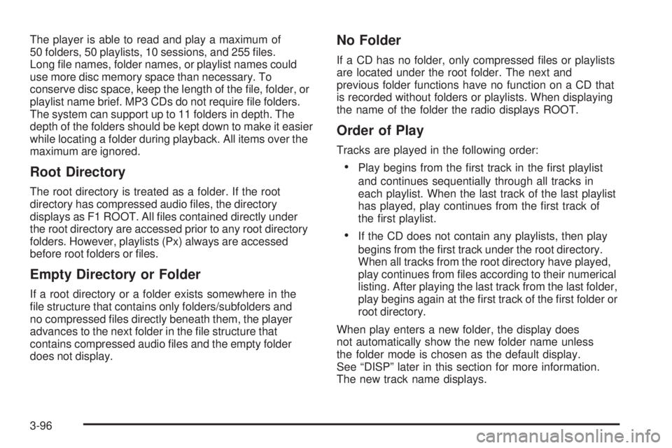 BUICK LACROSSE 2009  Owners Manual The player is able to read and play a maximum of
50 folders, 50 playlists, 10 sessions, and 255 �les.
Long �le names, folder names, or playlist names could
use more disc memory space than necessary. T