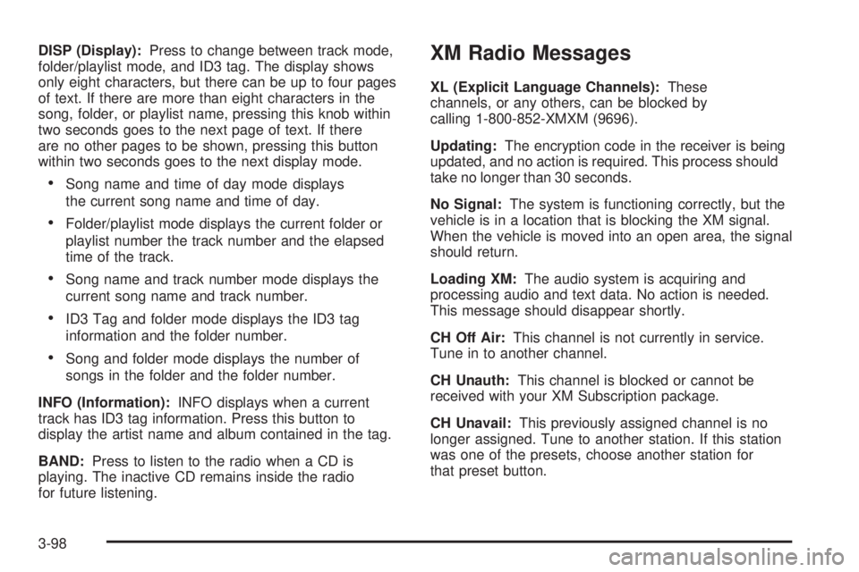 BUICK LACROSSE 2009  Owners Manual DISP (Display):Press to change between track mode,
folder/playlist mode, and ID3 tag. The display shows
only eight characters, but there can be up to four pages
of text. If there are more than eight c