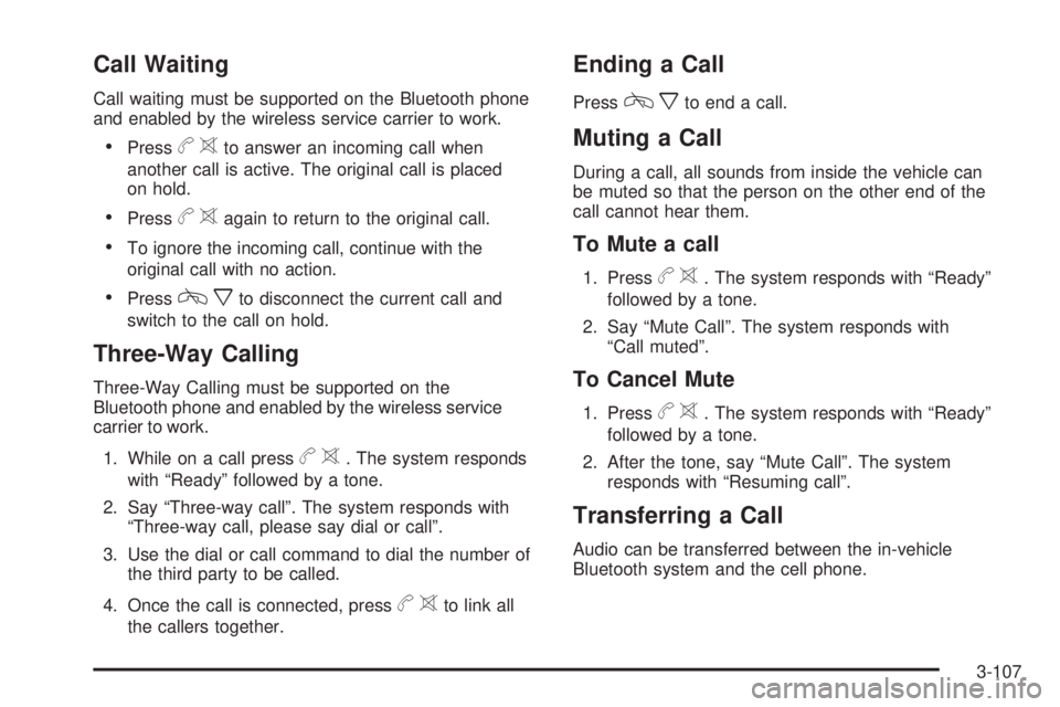 BUICK LACROSSE 2009  Owners Manual Call Waiting
Call waiting must be supported on the Bluetooth phone
and enabled by the wireless service carrier to work.
Pressb>to answer an incoming call when
another call is active. The original call