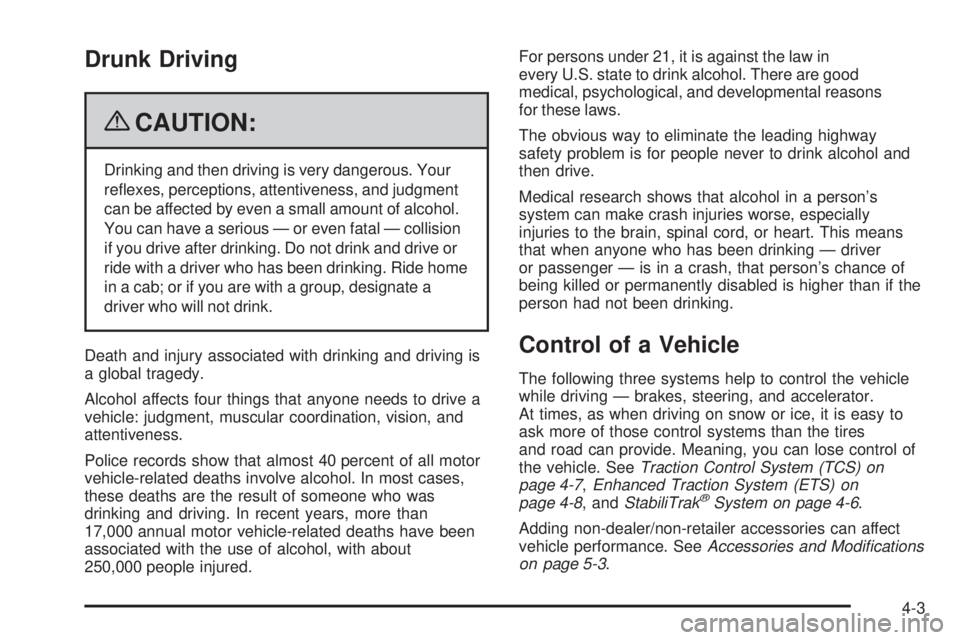 BUICK LACROSSE 2009  Owners Manual Drunk Driving
{CAUTION:
Drinking and then driving is very dangerous. Your
re�exes, perceptions, attentiveness, and judgment
can be affected by even a small amount of alcohol.
You can have a serious 