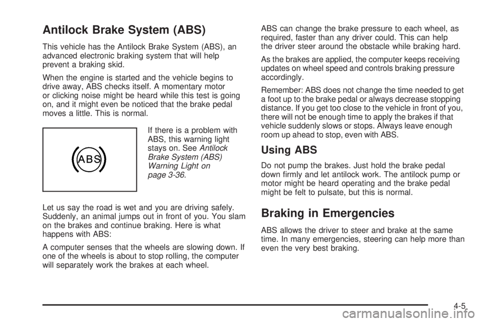 BUICK LACROSSE 2009  Owners Manual Antilock Brake System (ABS)
This vehicle has the Antilock Brake System (ABS), an
advanced electronic braking system that will help
prevent a braking skid.
When the engine is started and the vehicle be