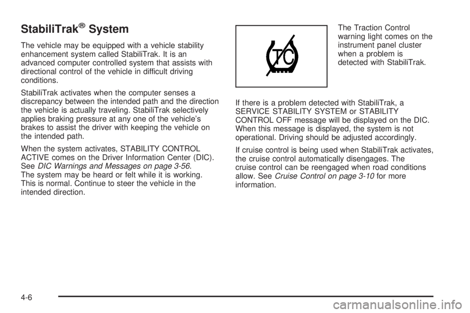 BUICK LACROSSE 2009  Owners Manual StabiliTrak®System
The vehicle may be equipped with a vehicle stability
enhancement system called StabiliTrak. It is an
advanced computer controlled system that assists with
directional control of th