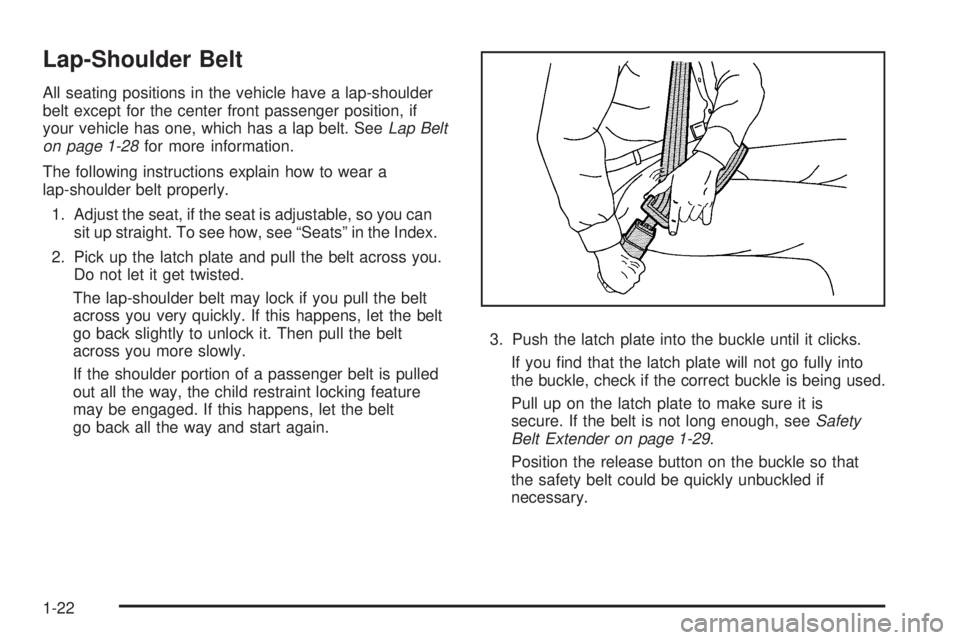 BUICK LACROSSE 2009 Owners Guide Lap-Shoulder Belt
All seating positions in the vehicle have a lap-shoulder
belt except for the center front passenger position, if
your vehicle has one, which has a lap belt. SeeLap Belt
on page 1-28f