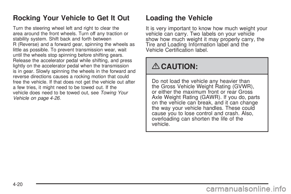 BUICK LACROSSE 2009  Owners Manual Rocking Your Vehicle to Get It Out
Turn the steering wheel left and right to clear the
area around the front wheels. Turn off any traction or
stability system. Shift back and forth between
R (Reverse)