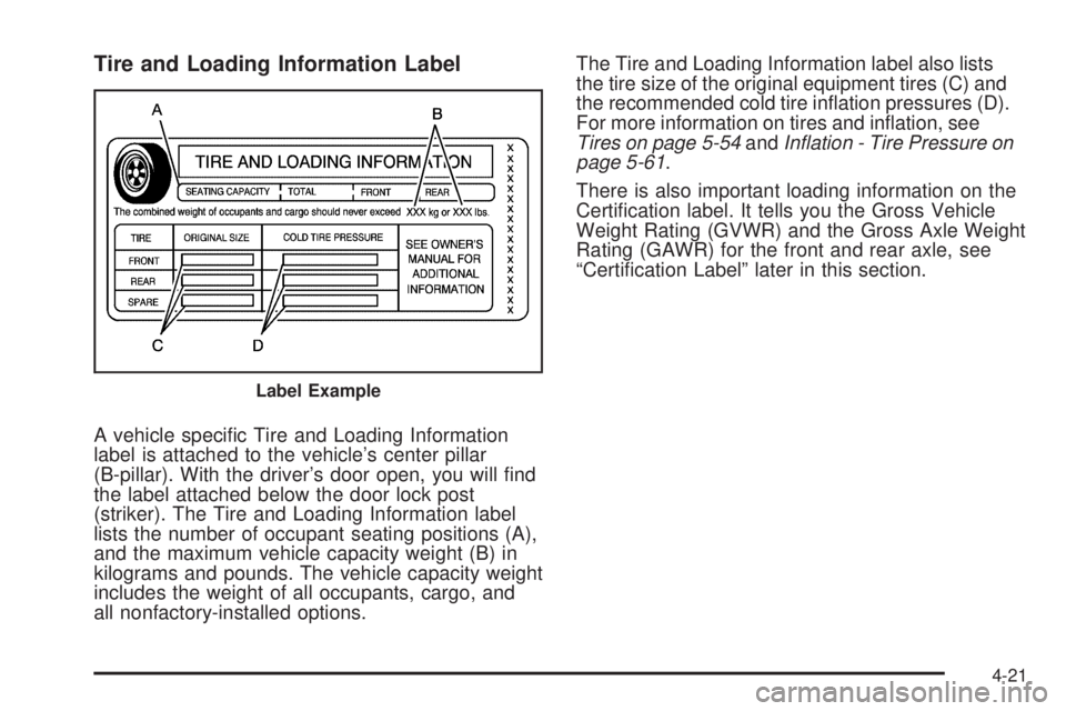 BUICK LACROSSE 2009  Owners Manual Tire and Loading Information Label
A vehicle speci�c Tire and Loading Information
label is attached to the vehicle’s center pillar
(B-pillar). With the driver’s door open, you will �nd
the label a