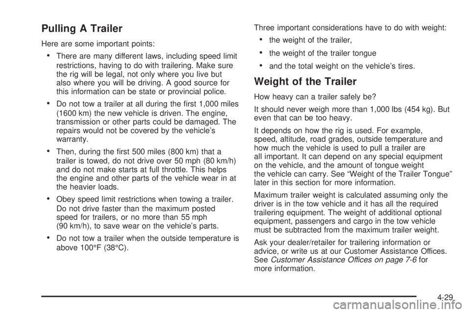 BUICK LACROSSE 2009  Owners Manual Pulling A Trailer
Here are some important points:
There are many different laws, including speed limit
restrictions, having to do with trailering. Make sure
the rig will be legal, not only where you l