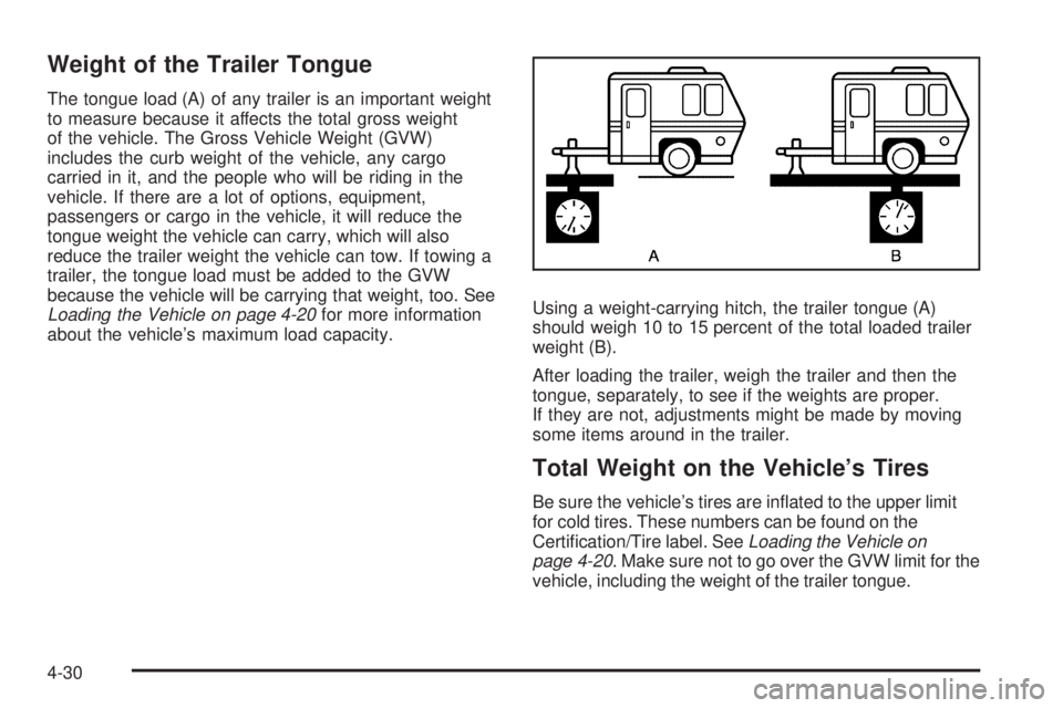 BUICK LACROSSE 2009  Owners Manual Weight of the Trailer Tongue
The tongue load (A) of any trailer is an important weight
to measure because it affects the total gross weight
of the vehicle. The Gross Vehicle Weight (GVW)
includes the 