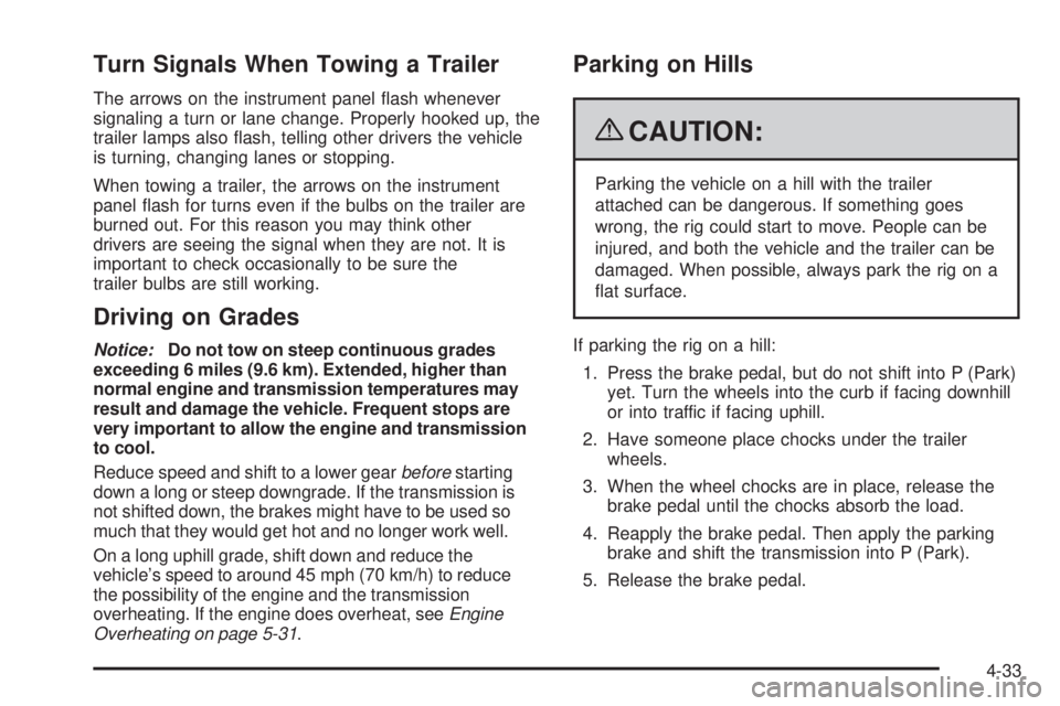 BUICK LACROSSE 2009  Owners Manual Turn Signals When Towing a Trailer
The arrows on the instrument panel �ash whenever
signaling a turn or lane change. Properly hooked up, the
trailer lamps also �ash, telling other drivers the vehicle
