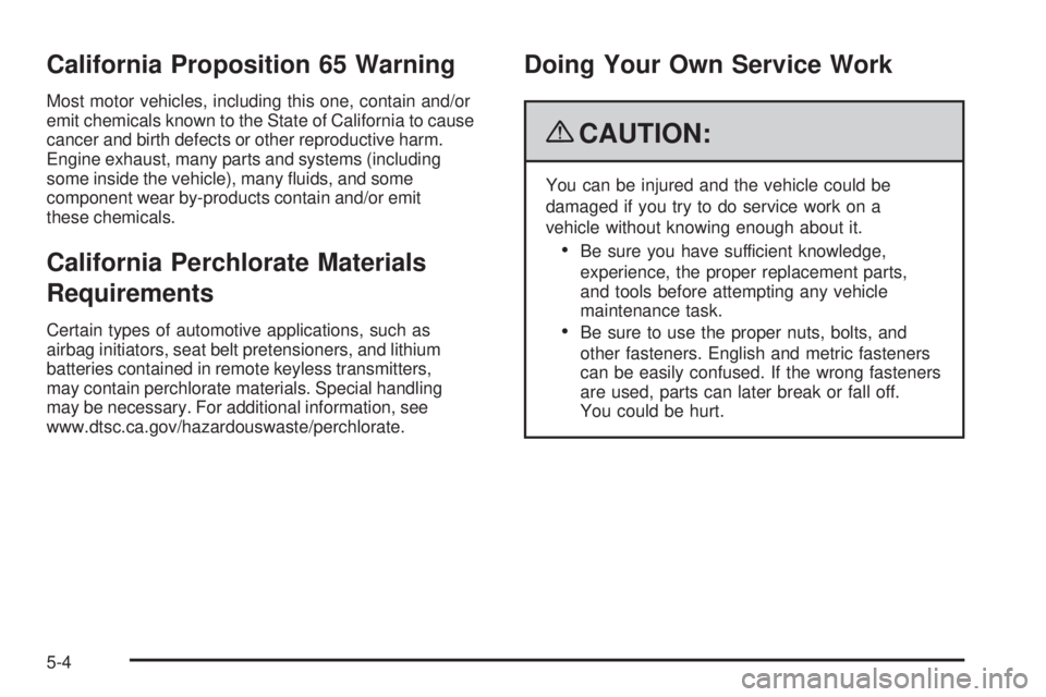 BUICK LACROSSE 2009  Owners Manual California Proposition 65 Warning
Most motor vehicles, including this one, contain and/or
emit chemicals known to the State of California to cause
cancer and birth defects or other reproductive harm.
