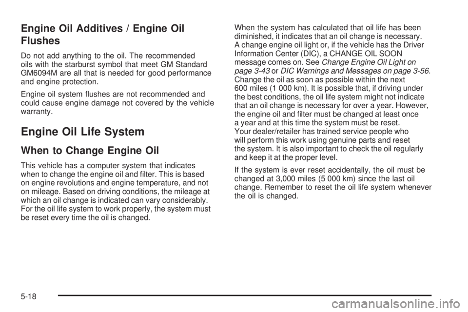 BUICK LACROSSE 2009 Owners Manual Engine Oil Additives / Engine Oil
Flushes
Do not add anything to the oil. The recommended
oils with the starburst symbol that meet GM Standard
GM6094M are all that is needed for good performance
and e BUICK LACROSSE 2009 Owners Manual Engine Oil Additives / Engine Oil
Flushes
Do not add anything to the oil. The recommended
oils with the starburst symbol that meet GM Standard
GM6094M are all that is needed for good performance
and e