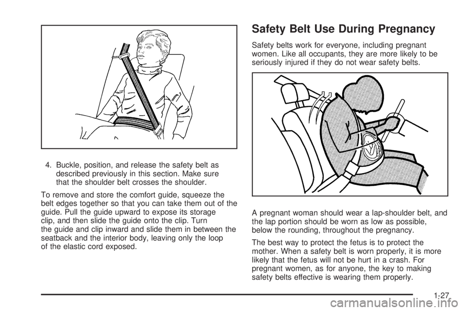 BUICK LACROSSE 2009 Owners Guide 4. Buckle, position, and release the safety belt as
described previously in this section. Make sure
that the shoulder belt crosses the shoulder.
To remove and store the comfort guide, squeeze the
belt