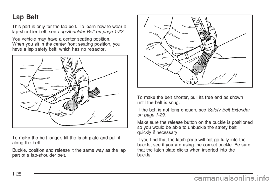 BUICK LACROSSE 2009 Owners Guide Lap Belt
This part is only for the lap belt. To learn how to wear a
lap-shoulder belt, seeLap-Shoulder Belt on page 1-22.
You vehicle may have a center seating position.
When you sit in the center fro