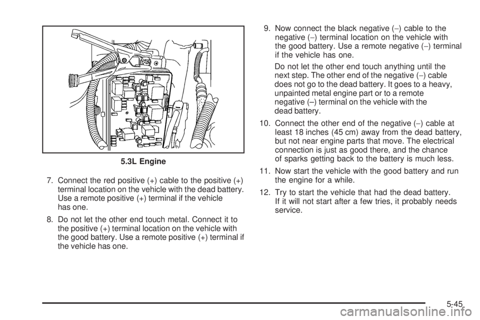 BUICK LACROSSE 2009 Owners Manual 7. Connect the red positive (+) cable to the positive (+)
terminal location on the vehicle with the dead battery.
Use a remote positive (+) terminal if the vehicle
has one.
8. Do not let the other end BUICK LACROSSE 2009 Owners Manual 7. Connect the red positive (+) cable to the positive (+)
terminal location on the vehicle with the dead battery.
Use a remote positive (+) terminal if the vehicle
has one.
8. Do not let the other end