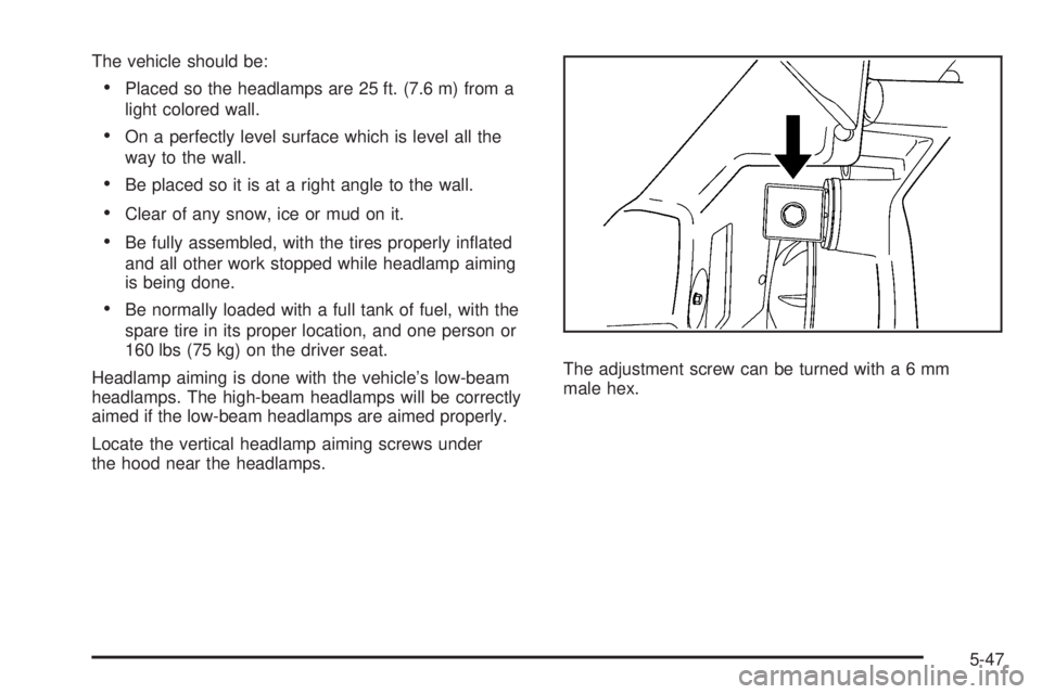 BUICK LACROSSE 2009  Owners Manual The vehicle should be:
Placed so the headlamps are 25 ft. (7.6 m) from a
light colored wall.
On a perfectly level surface which is level all the
way to the wall.
Be placed so it is at a right angle to