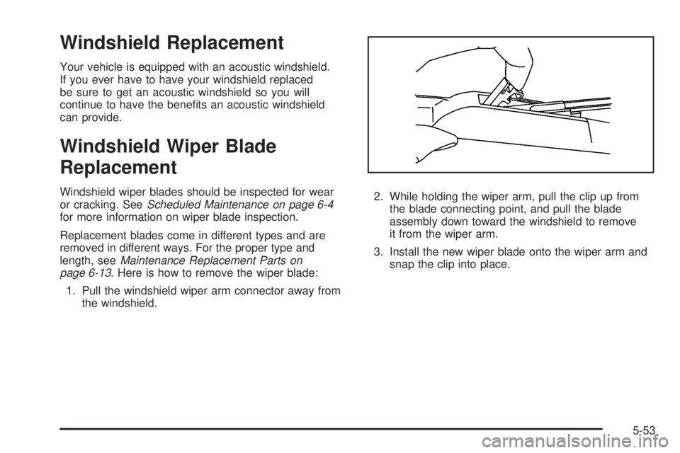 BUICK LACROSSE 2009  Owners Manual Windshield Replacement
Your vehicle is equipped with an acoustic windshield.
If you ever have to have your windshield replaced
be sure to get an acoustic windshield so you will
continue to have the be