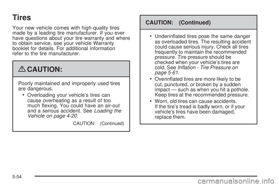 BUICK LACROSSE 2009  Owners Manual Tires
Your new vehicle comes with high-quality tires
made by a leading tire manufacturer. If you ever
have questions about your tire warranty and where
to obtain service, see your vehicle Warranty
boo