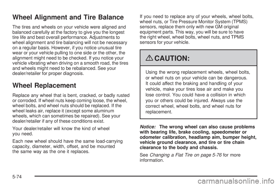 BUICK LACROSSE 2009  Owners Manual Wheel Alignment and Tire Balance
The tires and wheels on your vehicle were aligned and
balanced carefully at the factory to give you the longest
tire life and best overall performance. Adjustments to
