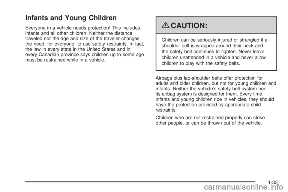 BUICK LACROSSE 2009 Owners Manual Infants and Young Children
Everyone in a vehicle needs protection! This includes
infants and all other children. Neither the distance
traveled nor the age and size of the traveler changes
the need, fo BUICK LACROSSE 2009 Owners Manual Infants and Young Children
Everyone in a vehicle needs protection! This includes
infants and all other children. Neither the distance
traveled nor the age and size of the traveler changes
the need, fo