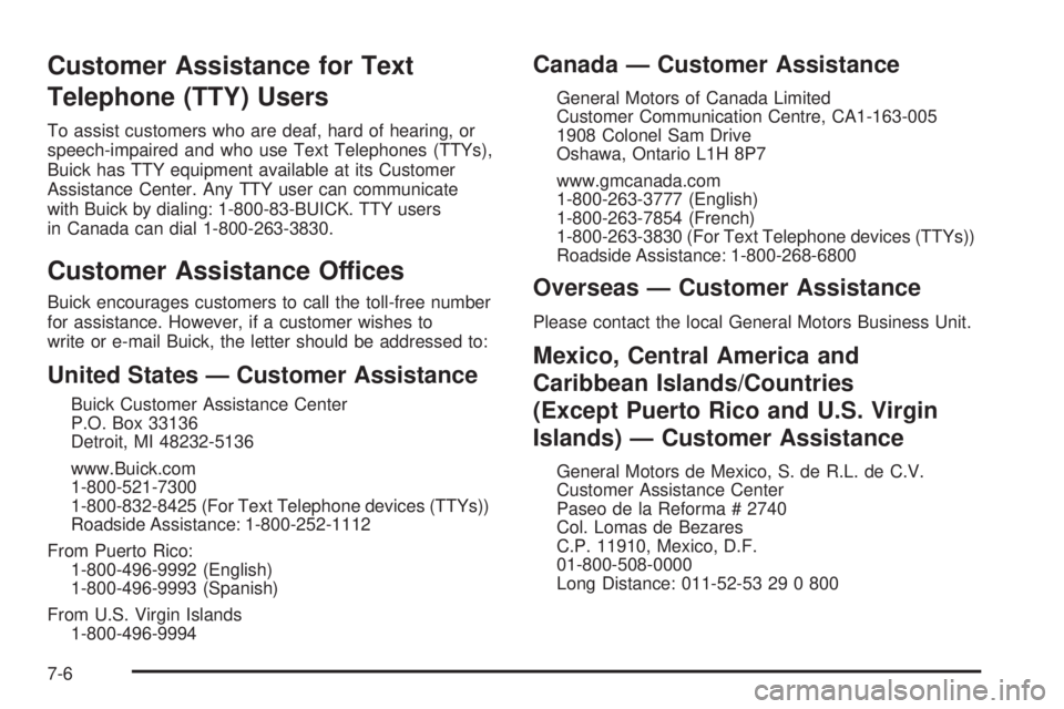 BUICK LACROSSE 2009  Owners Manual Customer Assistance for Text
Telephone (TTY) Users
To assist customers who are deaf, hard of hearing, or
speech-impaired and who use Text Telephones (TTYs),
Buick has TTY equipment available at its Cu