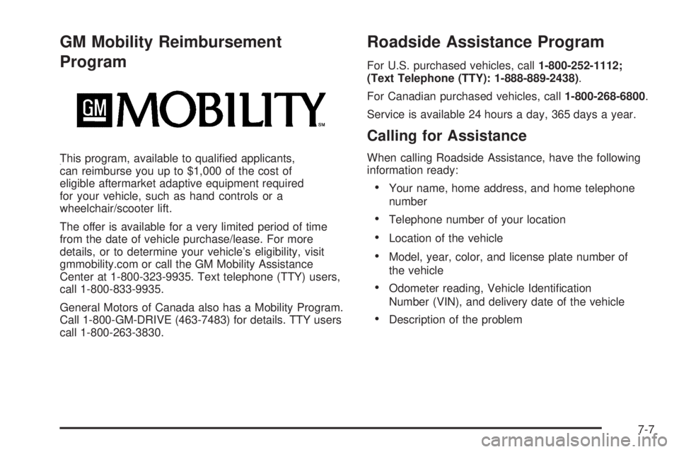 BUICK LACROSSE 2009  Owners Manual GM Mobility Reimbursement
Program
This program, available to quali�ed applicants,
can reimburse you up to $1,000 of the cost of
eligible aftermarket adaptive equipment required
for your vehicle, such 
