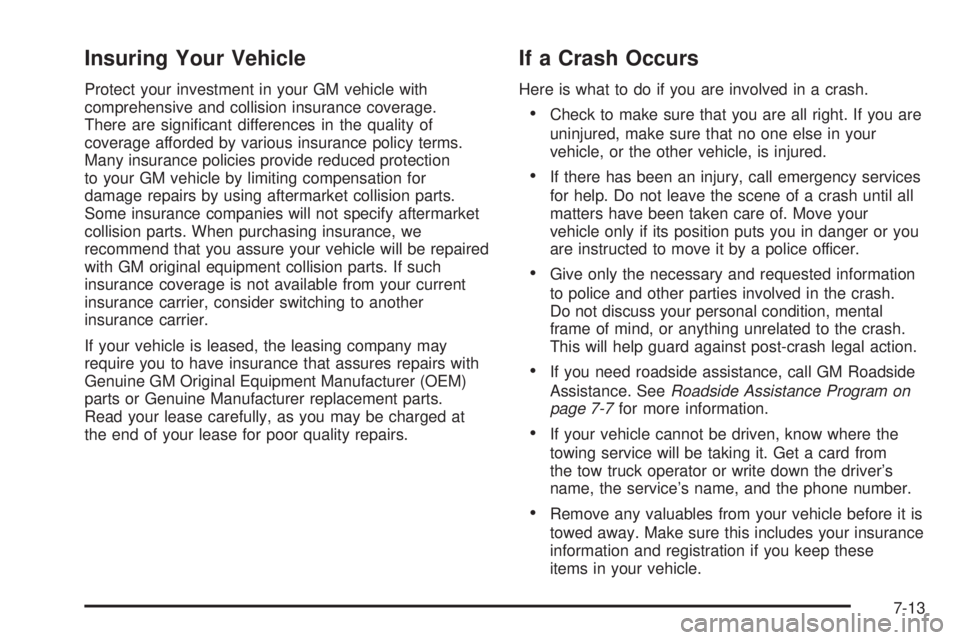 BUICK LACROSSE 2009  Owners Manual Insuring Your Vehicle
Protect your investment in your GM vehicle with
comprehensive and collision insurance coverage.
There are signi�cant differences in the quality of
coverage afforded by various in