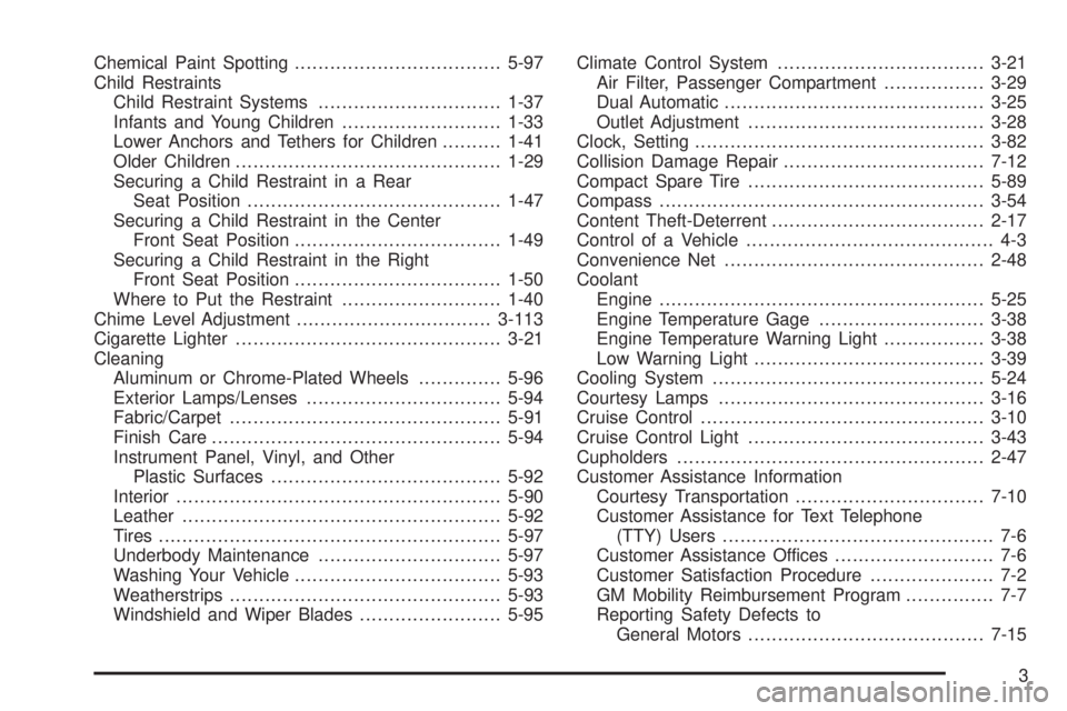 BUICK LACROSSE 2009  Owners Manual Chemical Paint Spotting...................................5-97
Child Restraints
Child Restraint Systems...............................1-37
Infants and Young Children...........................1-33
Low