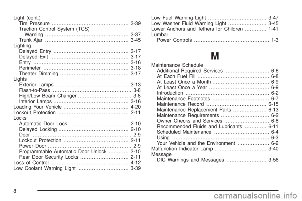 BUICK LACROSSE 2009  Owners Manual Light (cont.)
Tire Pressure..............................................3-39
Traction Control System (TCS)
Warning..................................................3-37
Trunk Ajar....................