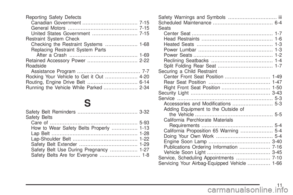 BUICK LACROSSE 2009  Owners Manual Reporting Safety Defects
Canadian Government..................................7-15
General Motors...........................................7-15
United States Government............................7-1