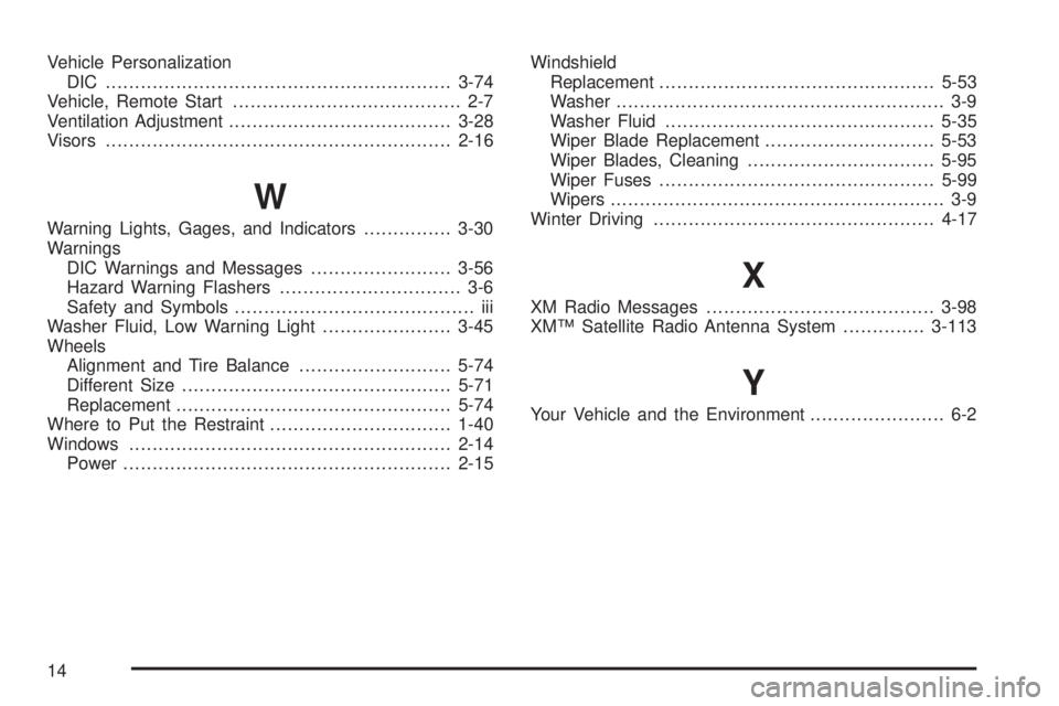 BUICK LACROSSE 2009  Owners Manual Vehicle Personalization
DIC ...........................................................3-74
Vehicle, Remote Start....................................... 2-7
Ventilation Adjustment.....................