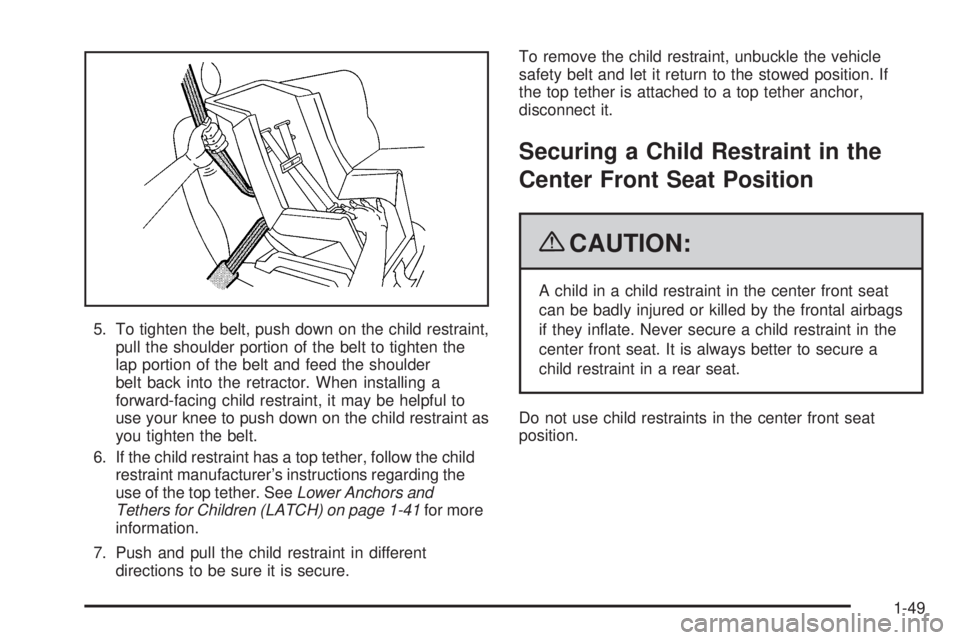 BUICK LACROSSE 2009 Workshop Manual 5. To tighten the belt, push down on the child restraint,
pull the shoulder portion of the belt to tighten the
lap portion of the belt and feed the shoulder
belt back into the retractor. When installi