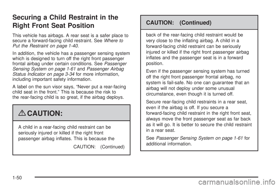 BUICK LACROSSE 2009 Workshop Manual Securing a Child Restraint in the
Right Front Seat Position
This vehicle has airbags. A rear seat is a safer place to
secure a forward-facing child restraint. SeeWhere to
Put the Restraint on page 1-4