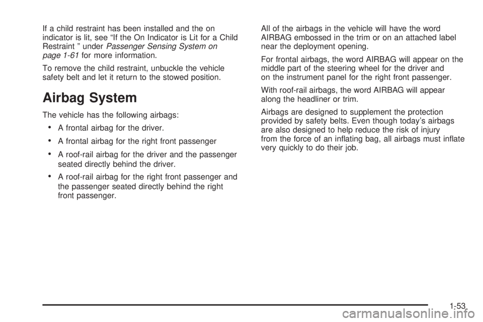 BUICK LACROSSE 2009  Owners Manual If a child restraint has been installed and the on
indicator is lit, see “If the On Indicator is Lit for a Child
Restraint ” underPassenger Sensing System on
page 1-61for more information.
To remo