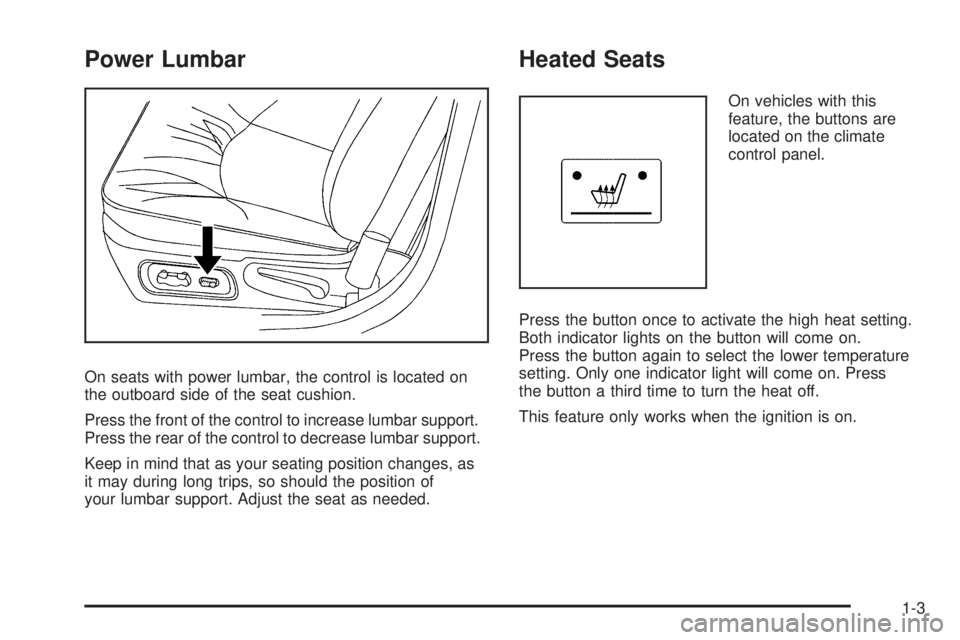 BUICK LACROSSE 2009  Owners Manual Power Lumbar
On seats with power lumbar, the control is located on
the outboard side of the seat cushion.
Press the front of the control to increase lumbar support.
Press the rear of the control to de