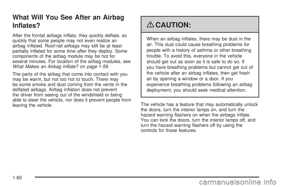 BUICK LACROSSE 2009 Repair Manual What Will You See After an Airbag
In�ates?
After the frontal airbags in�ate, they quickly de�ate, so
quickly that some people may not even realize an
airbag in�ated. Roof-rail airbags may still be at 