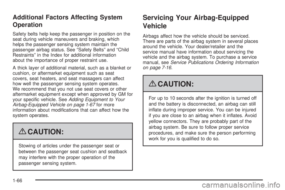 BUICK LACROSSE 2009 Repair Manual Additional Factors Affecting System
Operation
Safety belts help keep the passenger in position on the
seat during vehicle maneuvers and braking, which
helps the passenger sensing system maintain the
p