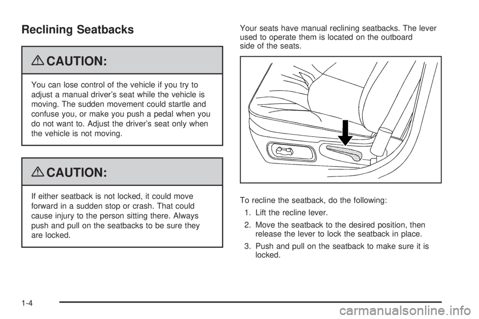 BUICK LACROSSE 2009  Owners Manual Reclining Seatbacks
{CAUTION:
You can lose control of the vehicle if you try to
adjust a manual driver’s seat while the vehicle is
moving. The sudden movement could startle and
confuse you, or make 