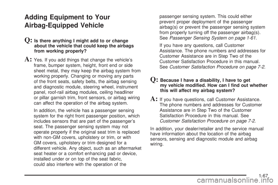 BUICK LACROSSE 2009  Owners Manual Adding Equipment to Your
Airbag-Equipped Vehicle
Q:Is there anything I might add to or change
about the vehicle that could keep the airbags
from working properly?
A:Yes. If you add things that change 