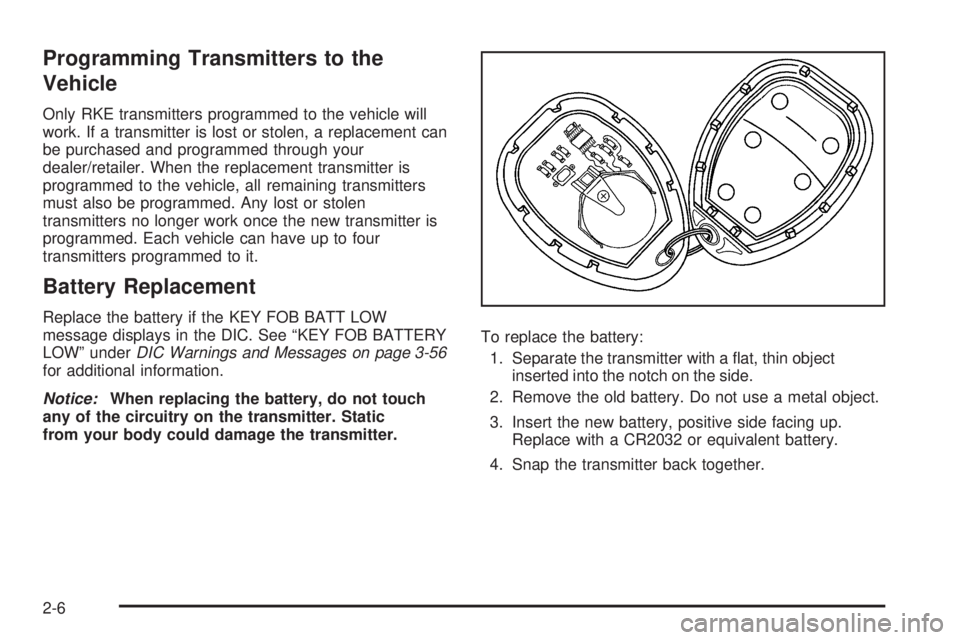 BUICK LACROSSE 2009 Manual PDF Programming Transmitters to the
Vehicle
Only RKE transmitters programmed to the vehicle will
work. If a transmitter is lost or stolen, a replacement can
be purchased and programmed through your
dealer BUICK LACROSSE 2009 Manual PDF Programming Transmitters to the
Vehicle
Only RKE transmitters programmed to the vehicle will
work. If a transmitter is lost or stolen, a replacement can
be purchased and programmed through your
dealer