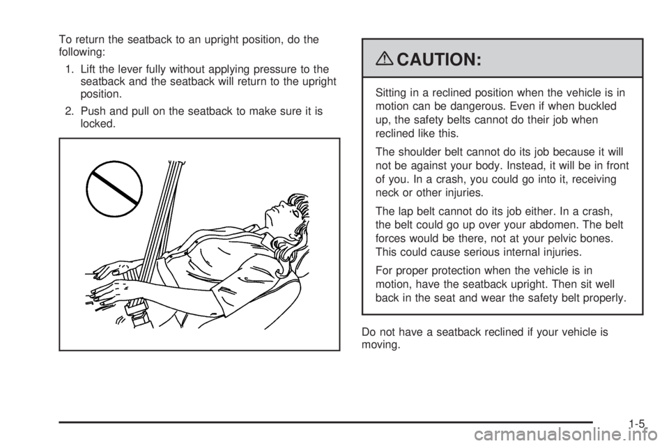 BUICK LACROSSE 2009 Owners Manual To return the seatback to an upright position, do the
following:
1. Lift the lever fully without applying pressure to the
seatback and the seatback will return to the upright
position.
2. Push and pul BUICK LACROSSE 2009 Owners Manual To return the seatback to an upright position, do the
following:
1. Lift the lever fully without applying pressure to the
seatback and the seatback will return to the upright
position.
2. Push and pul