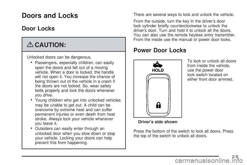 BUICK LACROSSE 2009 Manual Online Doors and Locks
Door Locks
{CAUTION:
Unlocked doors can be dangerous.
Passengers, especially children, can easily
open the doors and fall out of a moving
vehicle. When a door is locked, the handle
wil